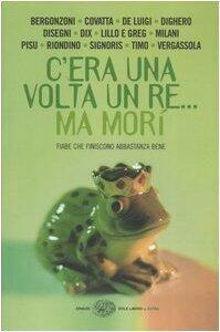 C'era una volta un re... ma morì: Fiabe che finiscono abbastanza bene