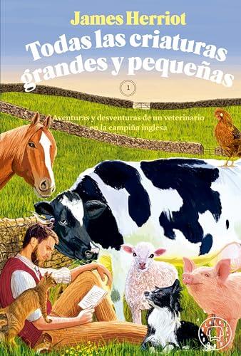Todas las Criaturas Grandes y Pequeñas: Aventuras y Desventuras de un Veterinario en la Campiña Inglesa (All Creatures Great and Small)