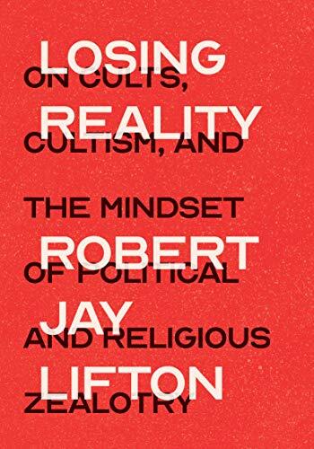 Losing Reality (On Cults, Cultism, and the Mindset of Political and Religious Zealotry)