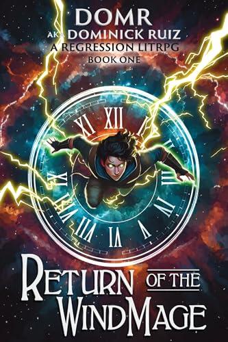Return of the Wind Mage: A Time Regression LitRPG Apocalypse