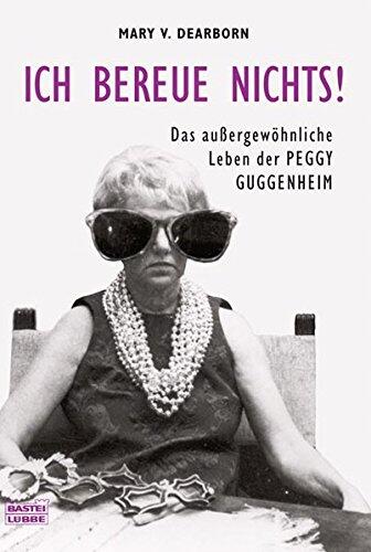 Ich Bereue Nichts!Das Außergewöhniche Leben Der Peggy Guggenheim