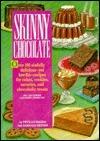 Skinny Chocolate/over 100 Sinfully Delicious-Yet Low-Fat-Recipes for Cakes, Cookies, Savories, and Chocoholic Treats