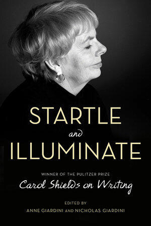Startle And Illuminate: Carol Shields On Writing