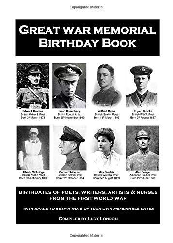 Great War Memorial Birthday Book: birthdates of poets, writers, artists & nurses from the first world war with space to keep a note of your own memorable dates