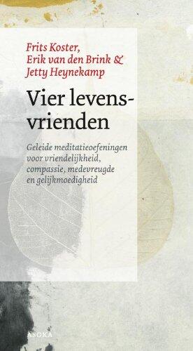 Vier levensvrienden: geleide meditatie oefeningen voor vriendelijkheid, compassie, medevreugde en gelijkmoedigheid