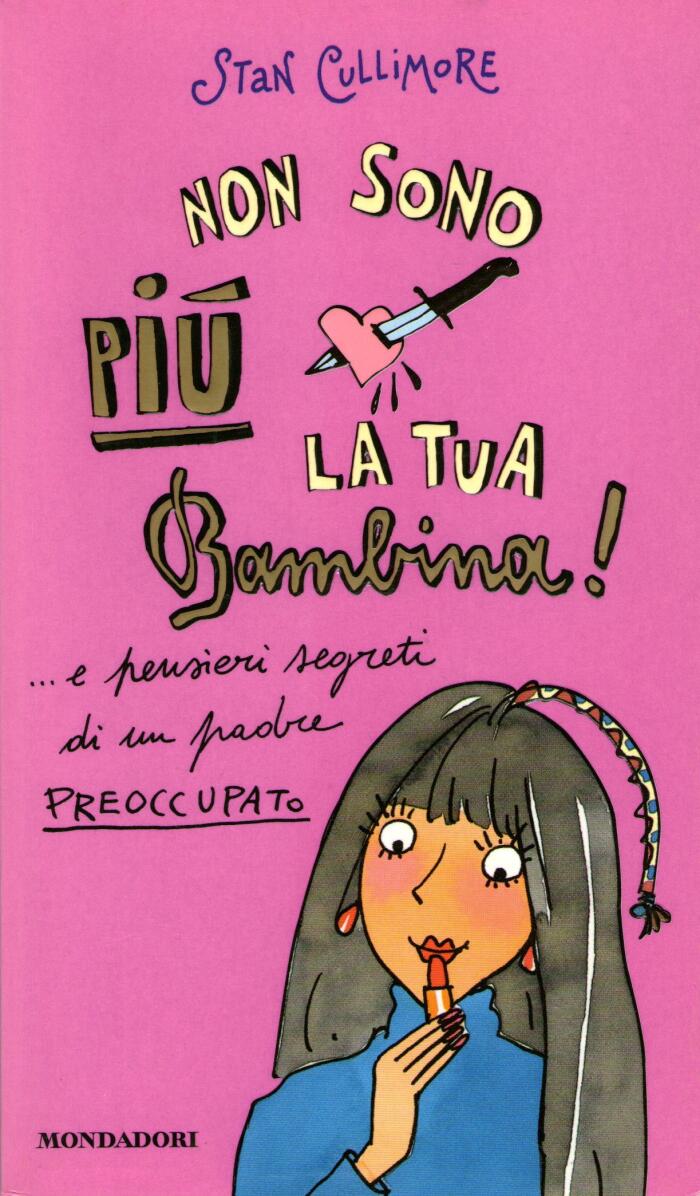Non sono più la tua bambina! ...e pensieri segreti di un padre preoccupato