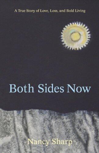 Both Sides Now: A True Story of Love, Loss and Bold Living by Sharp, Nancy (February 1, 2014) Paperback
