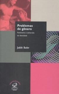 Problemas de Gênero: Feminismo e Subversão de Identidade