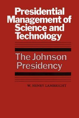 Presidential Management of Science and Technology: The Johnson Presidency