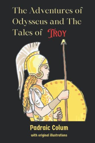 The Adventures of Odysseus and The Tales of Troy: with original illustrations