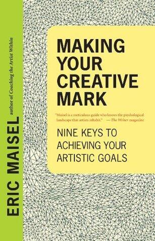 Making Your Creative Mark: Nine Keys to Achieving Your Artistic Goals