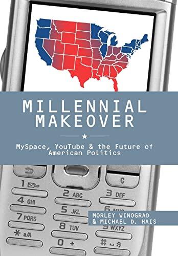 Millennial Makeover: MySpace, YouTube, and the Future of American Politics