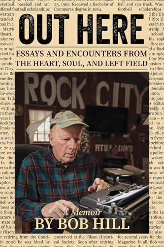 OUT HERE: Essays And Encounters From The Heart, Soul, And Left Field