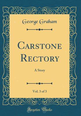Carstone Rectory, Vol. 3 of 3: A Story