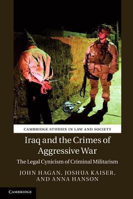 Iraq and the Crimes of Aggressive War: The Legal Cynicism of Criminal Militarism