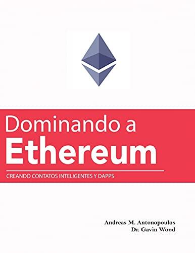 Dominando Ethereum: Creando Contratos Inteligentes y DApps