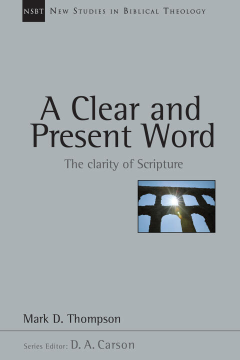 A Clear and Present Word: The Clarity of Scripture