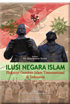 Ilusi Negara Islam: Ekspansi Gerakan Islam Transnasional di Indonesia