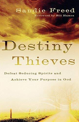 Destiny Thieves: Defeat Seducing Spirits And Achieve Your Purpose In God