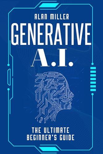AI For Beginners: A Modern Approach To Master Generative Artificial Intelligence And Machine Learning Quickly. No Prior Knowledge Required