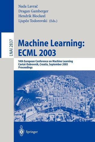 Machine Learning: ECML 2003: 14th European Conference on Machine Learning, Cavtat-Dubrovnik, Croatia, September 22-26, 2003, Proceedings