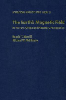 The Earthaes Magnetic Field: Its History, Origin, and Planetary Perspective: Its History, Origin, and Planetary Perspective