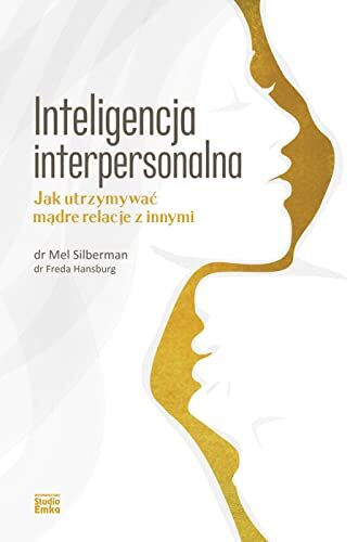 Inteligencja interpersonalna. Jak utrzymywac madre relacje z innymi