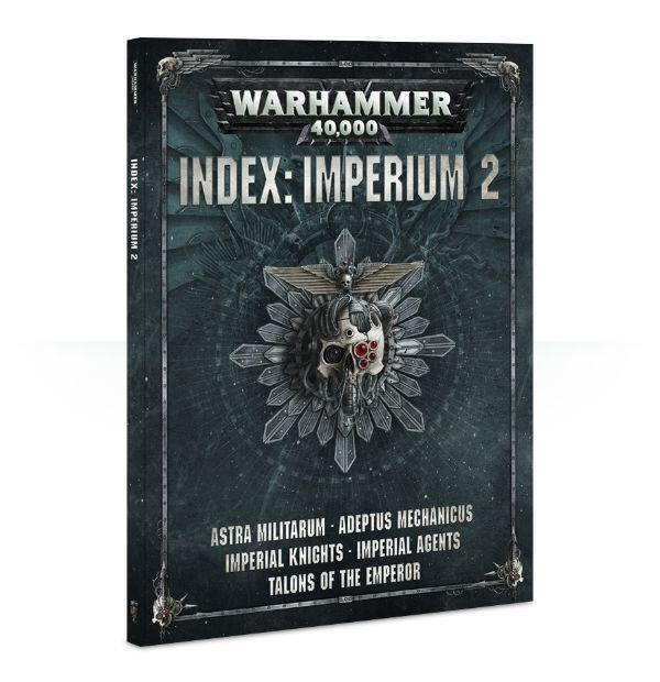 Warhammer 40,000 Index: Imperium 2. Astra Militarum, Adeptus Mechanicus, Imperial Knights, Imperial Agents, Talons of the Emperor.