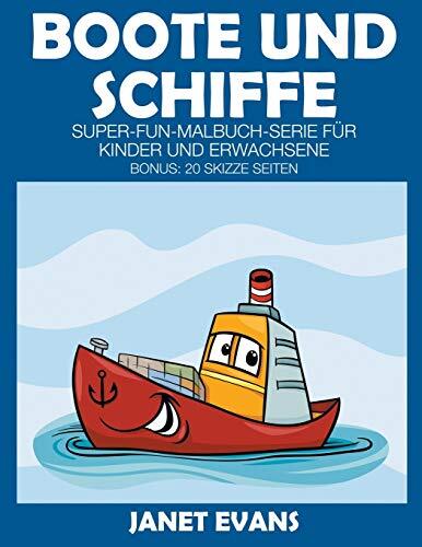 Boote und Schiffe: Super-Fun-Malbuch-Serie für Kinder und Erwachsene (Bonus: 20 Skizze Seiten)