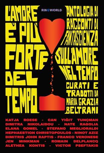 L'amore è più forte del tempo: Antologia di racconti di fantascienza sull’amore nel tempo scelti da Maria Grazia Beltrami