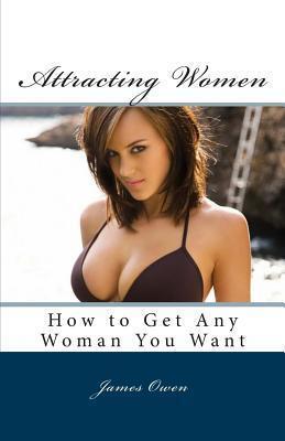 Attracting Women: How to Get Any Woman You Want