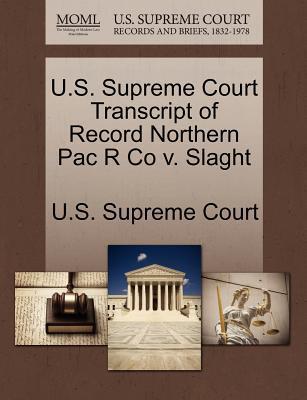 U.s. Supreme Court Transcript Of Record Northern Pac R Co V. Slaght