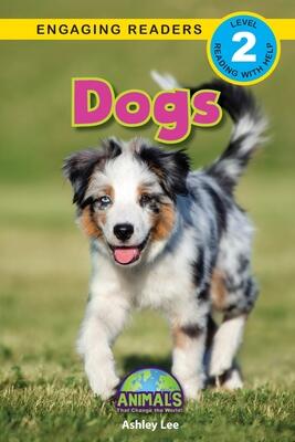 Dogs: Animals That Change the World!