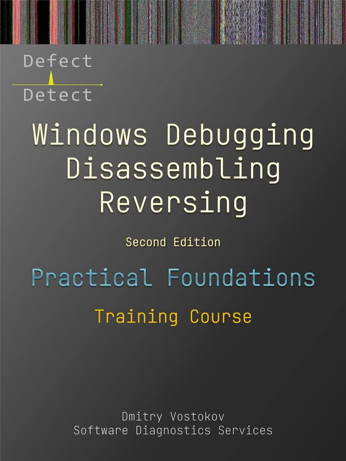 Practical Foundations of Windows Debugging, Disassembling, Reversing: Training Course, Second Edition