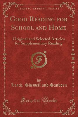 Good Reading for School and Home: Original and Selected Articles for Supplementary Reading