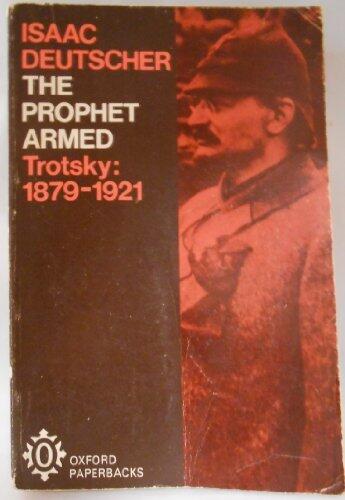 The Prophet Armed: Leon Trotsky, 1879-1921 (Oxford Paperbacks) by Isaac Deutscher