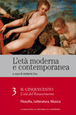 L'età moderna e contemporanea: Il Cinquecento - L'età del Rinascimento: Filosofia, letteratura, musica - vol. 3
