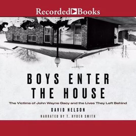 Boys Enter the House: The Victims of John Wayne Gacy and the Lives They Left Behind