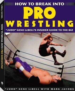 How To Break Into Pro Wrestling: Judo Gene LeBell's Insider Guide to the Biz