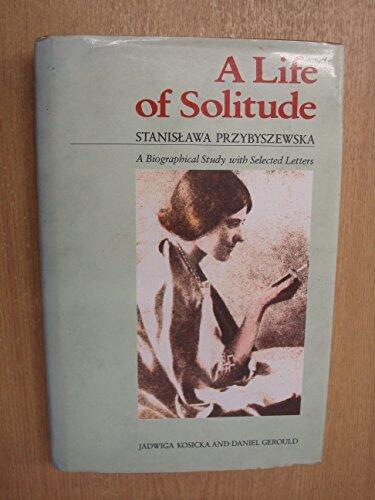 A Life of Solitude: Stanislawa Przybyszewska: A Biographical Study with Selected Letters