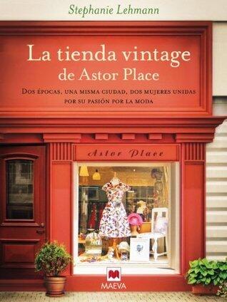 La tienda vintage de Astor Place: Dos épocas, una misma ciudad, dos mujeres unidas por su pasión por la moda. (Éxitos literarios)