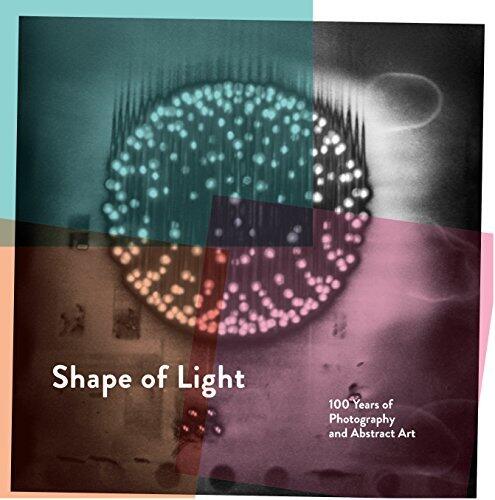 Shape of Light: 100 years of Photography and Abstract Art /anglais