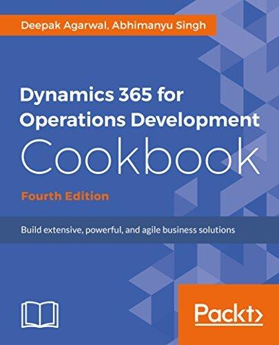 Dynamics 365 for Finance and Operations Development Cookbook: Recipes to explore forms, look-ups and different integrations like Power BI and MS Office for your business solutions