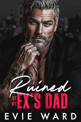 Ruined by My Ex's Dad: An Age Gap, Billionaire Romance