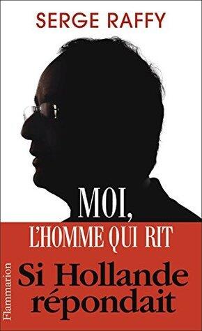 Moi, l'homme qui rit. Si Hollande répondait