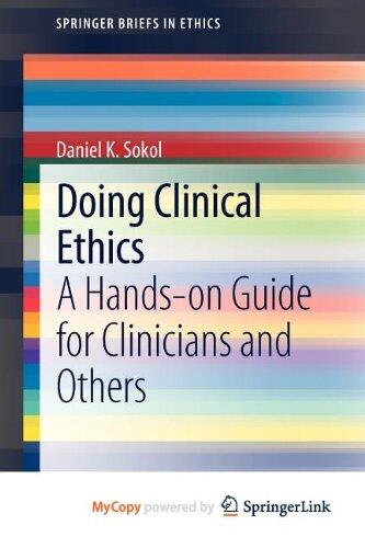 Doing Clinical Ethics: A Hands-on Guide for Clinicians and Others