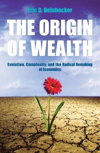 The Origin of Wealth: The Radical Remaking of Economics and What It Means for Business