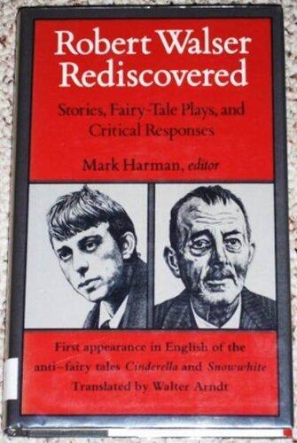 Robert Walser Rediscovered: Stories, Fairy-Tale Plays, and Critical Responses