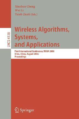Wireless Algorithms, Systems, and Applications: First International Conference, WASA 2006, Xi'an, China, August 15-17, 2006, Proceedings