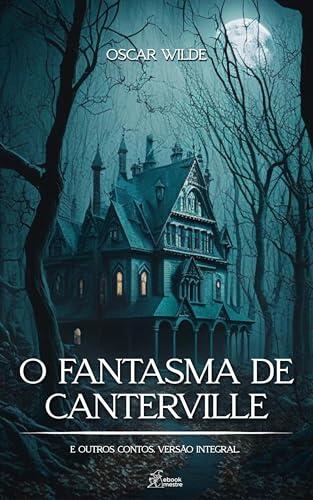 O Fantasma de Canterville e Outros Contos: Edição Integral